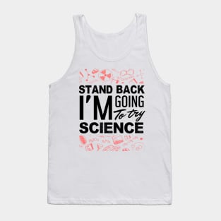 'Stand Back Im Going to Try Science' Funny Science Gift Tank Top